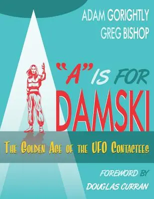 A è per Adamski: L'età d'oro dei contatti UFO (Versione in bianco e nero) - A is for Adamski: The Golden Age of the UFO Contactees (Black and White Version)