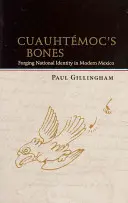 Le ossa di Cuauhtmoc: Forgiare l'identità nazionale nel Messico moderno - Cuauhtmoc's Bones: Forging National Identity in Modern Mexico