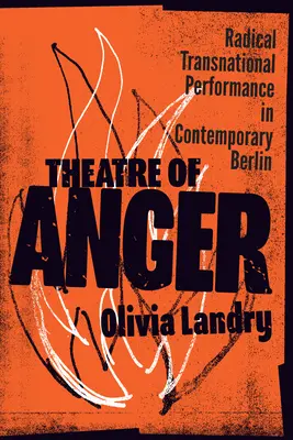 Teatro della rabbia: Performance radicale transnazionale nella Berlino contemporanea - Theatre of Anger: Radical Transnational Performance in Contemporary Berlin