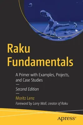 Fondamenti di Raku: Un primo passo con esempi, progetti e casi di studio - Raku Fundamentals: A Primer with Examples, Projects, and Case Studies