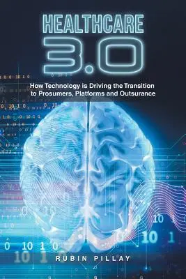Sanità 3.0: Come la tecnologia sta guidando la transizione verso i consumatori, le piattaforme e l'outsurance - Healthcare 3.0: How Technology Is Driving the Transition to Prosumers, Platforms and Outsurance