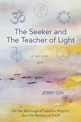 Il cercatore e il maestro di luce: Sugli insegnamenti di Joachim Wippich e il mistero del 3-6-9 - The Seeker and The Teacher of Light: On the Teachings of Joachim Wippich and the Mystery of 3-6-9