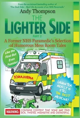 Il lato più leggero 2: la selezione di racconti umoristici della sala mensa di un ex paramedico del servizio sanitario nazionale - The Lighter Side 2: A Former NHS Paramedic's Selection of Humorous Mess Room Tales
