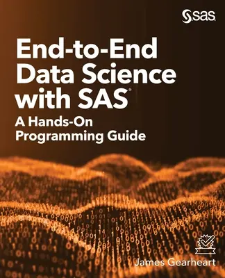 Scienza dei dati end-to-end con SAS: una guida pratica alla programmazione - End-to-End Data Science with SAS: A Hands-On Programming Guide