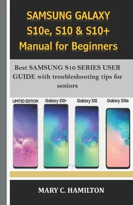 SAMSUNG GALAXY S10e, S10 e S10+ Manuale per principianti: La migliore GUIDA ALL'UTENTE DELLA SERIE SAMSUNG S10 con suggerimenti per la risoluzione dei problemi per gli anziani - SAMSUNG GALAXY S10e, S10 & S10+ Manual for Beginners: Best SAMSUNG S10 SERIES USER GUIDE with troubleshooting tips for seniors