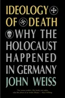 Ideologia della morte: Perché l'Olocausto è avvenuto in Germania - Ideology of Death: Why the Holocaust Happened in Germany