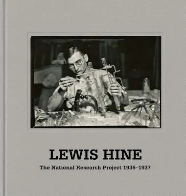 Lewis Hine: Quando l'innovazione era il re: Le fotografie del progetto di ricerca nazionale Wpa, 1936-37 - Lewis Hine: When Innovation Was King: The Wpa National Research Project Photographs, 1936-37