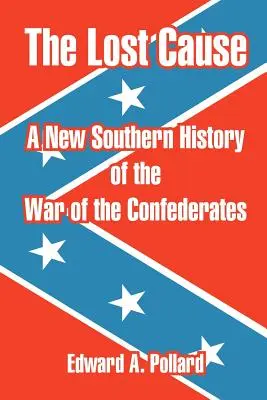 La causa persa: Una nuova storia sudista della guerra dei Confederati - The Lost Cause: A New Southern History of the War of the Confederates