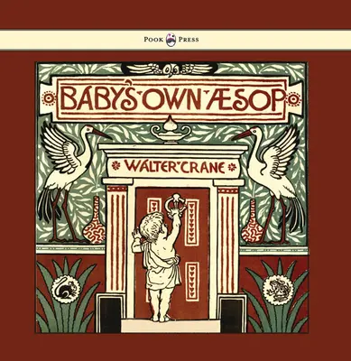 Esopo per il bambino - Le favole condensate in rima con una morale portatile - Illustrato da Walter Crane - Baby's Own Aesop - Being the Fables Condensed in Rhyme with Portable Morals - Illustrated by Walter Crane