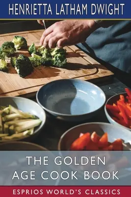Il libro di cucina dell'età dell'oro (Esprios Classics) - The Golden Age Cook Book (Esprios Classics)