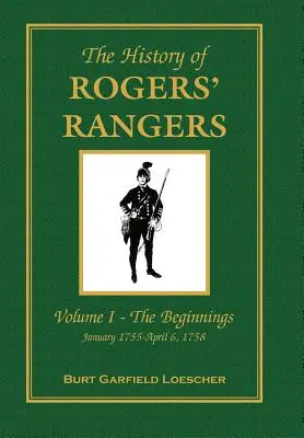 La storia dei Rogers Rangers: Vol. I: Gli inizi, gennaio 1755 - 6 aprile 1758 - The History of Rogers' Rangers: Vol. I: The Beginnings, January 1755-April 6, 1758