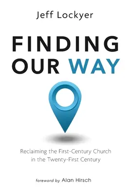 Trovare la nostra strada: Reclamare la Chiesa del primo secolo nel ventunesimo secolo - Finding Our Way: Reclaiming the First-Century Church in the Twenty-First Century