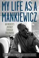 La mia vita da Mankiewicz: Un viaggio da insider attraverso Hollywood - My Life as a Mankiewicz: An Insider's Journey Through Hollywood