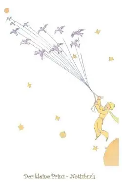 Il Piccolo Principe - Taccuino: Taccuino, Fantasy, Fantasia, Le Petit Prince, Il Piccolo Principe, Originale, Classico, Natale, Capodanno, Babbo Natale - Der kleine Prinz - Notizbuch: Notebook, Fantasy, Fantasie, Le Petit Prince, The Little Prince, Original, Klassiker, Weihnachten, Silvester, Nikolaus