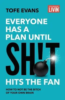 Tutti hanno un piano finché la merda non colpisce il ventilatore: come evitare di essere la rovina del proprio cervello - Everyone Has a Plan until Sh!t Hits the Fan: How to Not Be the Bitch of Your Own Brain