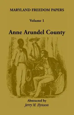 Documenti sulla libertà del Maryland: Volume 1: Contea di Anne Arundel - Maryland Freedom Papers: Volume 1: Anne Arundel County