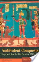 Conquiste ambivalenti: Maya e spagnoli nello Yucatan, 1517-1570 - Ambivalent Conquests: Maya and Spaniard in Yucatan, 1517-1570