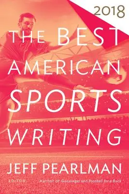 Il meglio della scrittura sportiva americana 2018 - The Best American Sports Writing 2018
