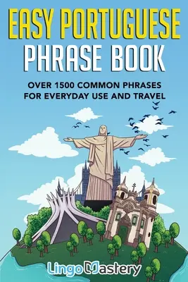 Libro di frasi facili in portoghese: Oltre 1500 frasi comuni per l'uso quotidiano e i viaggi - Easy Portuguese Phrase Book: Over 1500 Common Phrases For Everyday Use And Travel