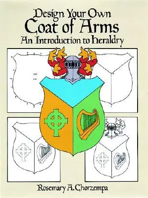 Disegnare il proprio stemma: introduzione all'araldica - Design Your Own Coat of Arms: An Introduction to Heraldry