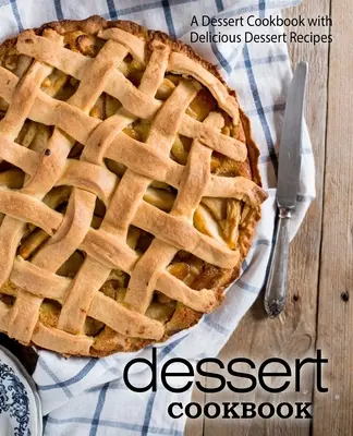 Ricettario dei dolci: Un ricettario di dolci con deliziose ricette di dolci (2a edizione) - Dessert Cookbook: A Dessert Cookbook with Delicious Dessert Recipes (2nd Edition)