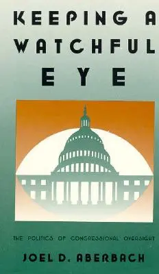 Tenere d'occhio: La politica di supervisione del Congresso - Keeping a Watchful Eye: The Politics of Congressional Oversight
