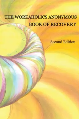 Il Libro del Recupero degli Stakanovisti Anonimi: Seconda edizione - The Workaholics Anonymous Book of Recovery: Second Edition
