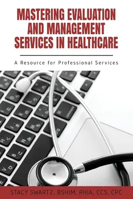 Padroneggiare i servizi di valutazione e gestione in sanità: Una risorsa per i servizi professionali - Mastering Evaluation and Management Services in Healthcare: A Resource for Professional Services