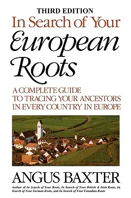 Alla ricerca delle vostre radici europee. Una guida completa per rintracciare i vostri antenati in ogni paese d'Europa. Terza edizione - In Search of Your European Roots. a Complete Guide to Tracing Your Ancestors in Every Country in Europe. Third Edition