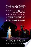 Cambiato per sempre: Una storia femminista del musical di Broadway - Changed for Good: A Feminist History of the Broadway Musical
