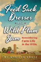 Abiti a sacco e marmellata di prugne selvatiche: Ricordando la vita negli anni '50 - Feedsack Dresses and Wild Plum Jam: Remembering Life in the 1950s