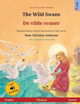 I cigni selvatici - De vilde svaner (inglese - danese): Libro bilingue per bambini basato su una fiaba di Hans Christian Andersen, con audiolibro per i bambini. - The Wild Swans - De vilde svaner (English - Danish): Bilingual children's book based on a fairy tale by Hans Christian Andersen, with audiobook for do