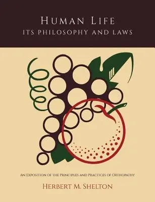 La vita umana, la sua filosofia e le sue leggi; un'esposizione dei principi e delle pratiche dell'ortopatia - Human Life Its Philosophy and Laws; An Exposition of the Principles and Practices of Orthopathy