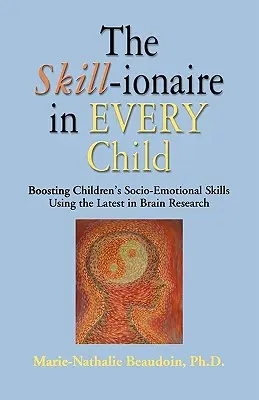 L'abilitatore in ogni bambino: Potenziare le abilità socio-emotive dei bambini utilizzando le più recenti ricerche sul cervello - The SKILL-ionaire in Every Child: Boosting Children's Socio-Emotional Skills Using the Latest in Brain Research