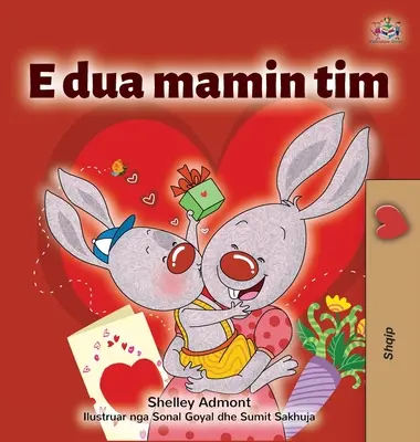 Amo la mia mamma (Libro albanese per bambini) - I Love My Mom (Albanian Children's Book)
