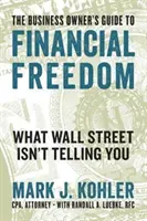 La guida dell'imprenditore alla libertà finanziaria: Quello che Wall Street non vi dice - The Business Owner's Guide to Financial Freedom: What Wall Street Isn't Telling You