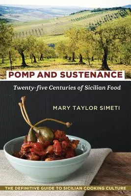 Pomp and Sustenance: Venticinque secoli di cibo siciliano - Pomp and Sustenance: Twenty-Five Centuries of Sicilian Food