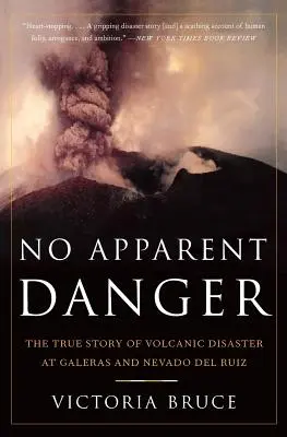 Nessun pericolo apparente: La vera storia del disastro vulcanico di Galeras e Nevado del Ruiz - No Apparent Danger: The True Story of Volcanic Disaster at Galeras and Nevado del Ruiz