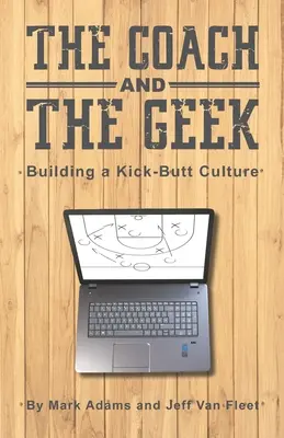 L'allenatore e il geek: Costruire una cultura del calcio - The Coach and the Geek: Building a Kick-Butt Culture