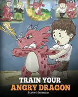 Addestra il tuo drago arrabbiato: Insegna al tuo drago a essere paziente. Una storia carina per insegnare ai bambini le emozioni e la gestione della rabbia. - Train Your Angry Dragon: Teach Your Dragon To Be Patient. A Cute Children Story To Teach Kids About Emotions and Anger Management.