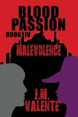 Passione di sangue: Libro IV Malevolenza - Blood Passion: Book IV Malevolence