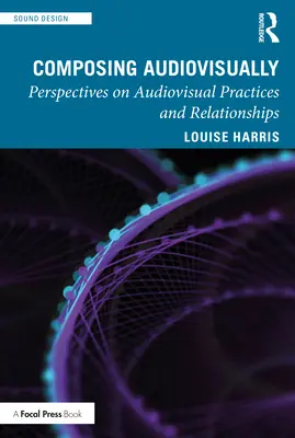 Comporre audiovisivamente: Prospettive sulle pratiche e le relazioni audiovisive - Composing Audiovisually: Perspectives on audiovisual practices and relationships