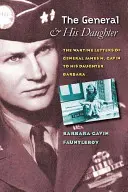 Il generale e sua figlia: Le lettere in tempo di guerra del generale James M. Gavin a sua figlia Barbara - The General and His Daughter: The War Time Letters of General James M. Gavin to His Daughter Barbara