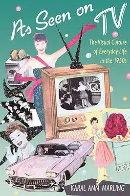 Come si vede in TV: La cultura visiva della vita quotidiana negli anni '50 - As Seen on TV: The Visual Culture of Everyday Life in the 1950s