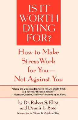 Vale la pena morire per questo: un programma di autovalutazione per far sì che lo stress lavori per voi, non contro di voi - Is It Worth Dying For?: A Self-Assessment Program to Make Stress Work for You, Not Against You