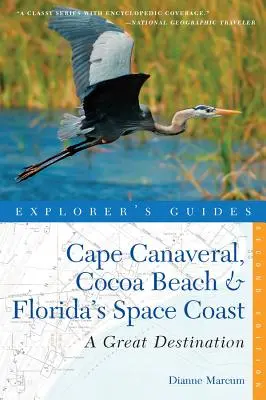 Guida dell'esploratore Cape Canaveral, Cocoa Beach e la Costa Spaziale della Florida: Una grande destinazione - Explorer's Guide Cape Canaveral, Cocoa Beach & Florida's Space Coast: A Great Destination