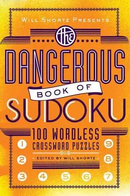 Will Shortz presenta il libro pericoloso del Sudoku: 100 enigmi diabolicamente difficili - Will Shortz Presents the Dangerous Book of Sudoku: 100 Devilishly Difficult Puzzles