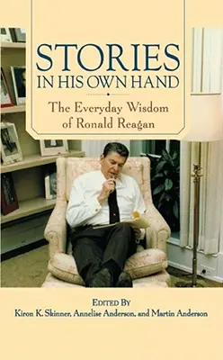 Storie nella sua mano: La saggezza quotidiana di Ronald Reagan - Stories in His Own Hand: The Everyday Wisdom of Ronald Reagan