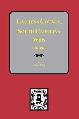 Testamenti della contea di Laurens, Carolina del Sud, 1784-1840 - Laurens County, South Carolina Wills, 1784-1840