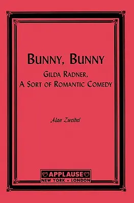 Coniglietto, Coniglietto: Gilda Radner: una sorta di commedia romantica (sceneggiatura) - Bunny, Bunny: Gilda Radner: A Sort of Romantic Comedy (Script)